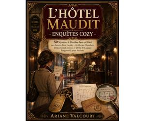 L’HÔTEL MAUDIT - ENQUÊTES COZY: 50 Mystères à Élucider dans un Hôtel aux Secrets Bien Gardés - Grilles de Chambres, Déductions Croisées et Défis de Logique Progressifs pour Adultes