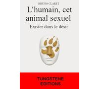 L’humain, cet animal sexuel: Exister dans le désir