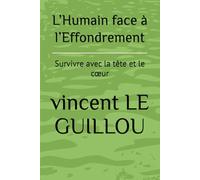 L’Humain face à l’Effondrement: Survivre avec la tête et le cœur