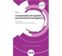 L’humanisation de la gestion par les écoles de management BACHELARD Olivier (Auteur)