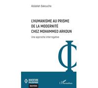 Bakouche – L’Humanisme au prisme de la Modernité chez Mohammed Arkoun – Approche interrogative