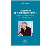 L’humanisme de l’« homme essentiel » Hommage à Jean-Marc Gabaude, le « philosophe total » - Pius Ondoua - L'harmattan - broché - Essai