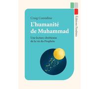 L’humanité de Muhammad: Une lecture chrétienne de la vie du prophète
