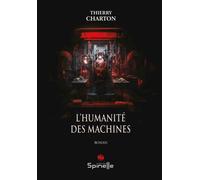 L’humanité des machines - Thierry Charton - Spinelle Eds - broché - Roman