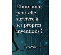 L’humanité peut-elle survivre à ses propres inventions ?
