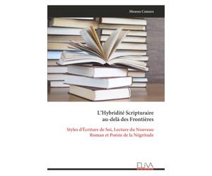 L’Hybridité Scripturaire au-delà des Frontières: Styles d'Écriture de Soi, Lecture du Nouveau Roman et Poésie de la Négritude