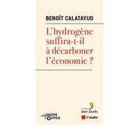 L’hydrogène suffira-t-il à décarboner l’économie ? - Benoît Calatayud - L'aube Eds De - broché - Essai