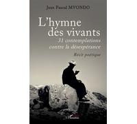 L’hymne des vivants 31 contemplations contre la désespérance - Récit poétique - Jean Pascal Mvondo - L'harmattan - broché - Poésie