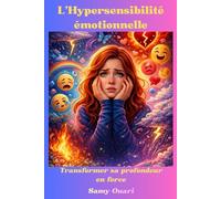 L’Hypersensibilité émotionnelle: Transformer sa profondeur en force