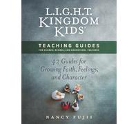 L.I.G.H.T. Kingdom Kids® Teaching Guides: 42 Guides for Growing Faith, Feelings, and Character
