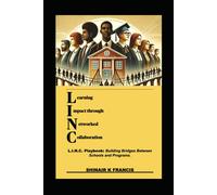 L.I.N.C. Playbook: Building Bridges Between Schools And Programs.: (L)Earning (I)Mpact Through (N)Etworked (C)Ollaboration (Prep Period Prodigy Series)