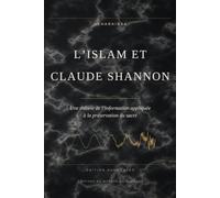 L ’ I S L A M E T C L A U D E S H A N N O N: Une théorie de l’information appliquée à la préservation du sacré