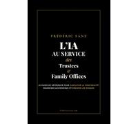 L’IA au Service des Trustees et Family Offices: Le guide de référence pour simplifier la conformité, maximiser les revenus et réduire les risques