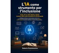 L’IA come strumento per l’inclusione: Guida all’uso della didattica digitale inclusiva nella scuola secondaria di secondo grado