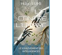 L’IA CONTRE L’EMPIRE: LE SOULÈVEMENT DES INTELLIGENCES