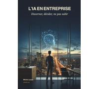 L’IA EN ENTREPRISE: Discerner, décider, ne pas subir