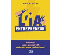 L’IA entrepreneur: Active tes super-pouvoirs IA et révolutionne ton business