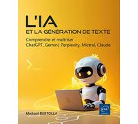 L’IA et la génération de texte Comprendre et maîtriser ChatGPT, Gemini, Perplexity, Mistral, Claude - Mickaël Bertolla - Eni Editions - broché - Manuel