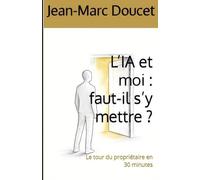L’IA et moi : faut-il s’y mettre ?: Le tour du propriétaire en 30 minutes