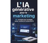 L’IA générative pour le marketing: 90+ prompts pour stratégie, vente, contenu et recherche IA