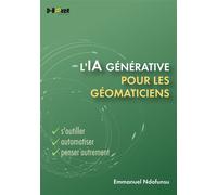 L’IA générative pour les géomaticiens S'outiller, automatiser, penser autrement - Emmanuel Ndofunsu - D-Booker - broché - Essai