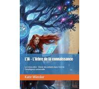 L’IA - L’Arbre de la connaissance: Le 3 ème arbre - Élever des enfants dans l’ère de l’intelligence universelle