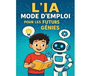 L’IA, Mode d’emploi pour les Futurs Génies