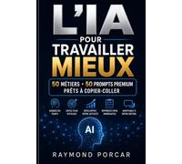 L’IA pour travailler mieux: 50 métiers • 50 prompts premium prêts à copier-coller