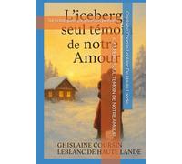 L' ICEBERG, SEUL TEMOIN DE NOTRE AMOUR: Sur la banquise, j'ai gravé nos prénoms