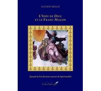 L’Idée de Dieu et le Franc-Maçon Quand la Foi devient source de Spiritualité - Millo Lucien - Liberfaber - broché - Essai