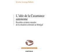 L’idée de la Casamance autonome Séverine Awenengo Dalberto (Auteur)