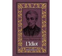 L’Idiot Fédor Dostoïevski Collection de classiques russes: Édition intégrale