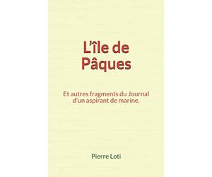 L’île de Pâques: Et autres fragments du Journal d’un aspirant de marine