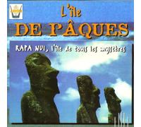 Ile De Paques : Rapa Nui, L'ile De Tous Les Mysteres