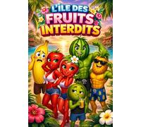 L’île des Fruits Interdits - Sur cette île, aimer est la seule façon de s’en sortir… mais à quel prix ?: Livre de fiction , histoire de télé-réalité pour adultes et ados (idée cadeau)