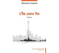 L’Île sans fin - Sébastien Turpault - Les Impliqués - broché - Théâtre