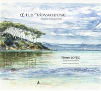 L’île voyageuse Ailleurs à Porquerolles - Pierre Lopez - Du Campanile Eds - broché - Récit