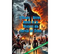 L’Iliade : Héros, Dieux et le Mystère du Cheval de Troie