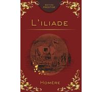 L’ILIADE: L’épopée fondatrice de la guerre de Troie Édition Prestige Collector - Texte intégral