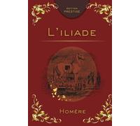 L’ILIADE: L’épopée fondatrice de la guerre de Troie Édition Prestige Collector - Texte intégral