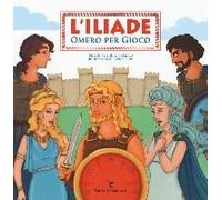 L' Iliade. Omero Per Gioco