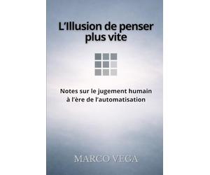 L’Illusion de penser plus vite: Notes sur le jugement humain à l’ère de l’automatisation