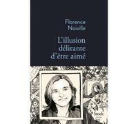 L illusion delirante d etre aime - Florence Noiville - Stock - broché - Roman