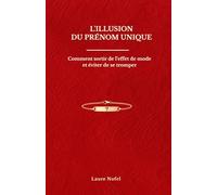 L’illusion du prénom unique: Comment sortir de l’effet de mode et éviter de se tromper