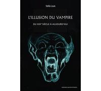 L’Illusion du vampire Du XIXe siècle à aujourd’hui - Stella Louis - Sorbonne Universite Presses - broché - Essai