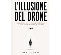 L’ILLUSIONE DEL DRONE: Perché Non Sei Il Padrone Di Te Stesso (e Come Questa Scoperta Ti Libererà)