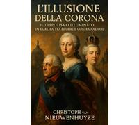 L’Illusione della Corona: Il Dispotismo Illuminato in Europa tra Riforme e Contraddizioni