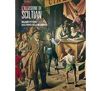 L' Illusione Di Sciltian. Inganni Pittorici Alla Prova Della Modernità.Catalogo Della Mostra (Firenze, 2 Aprile-15 Novembre 2015)