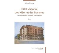 L’îlot Victoria, des idées et des hommes: Un laboratoire sociétal, 1859-1966