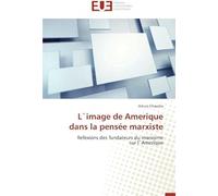 L`Image De Amerique Dans La Pensée Marxiste: Refexions Des Fundateurs Du Marxisme Sur L¿Amerique (Omn.Univ.Europ.)